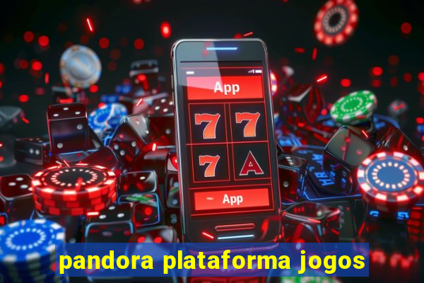 pandora plataforma jogos